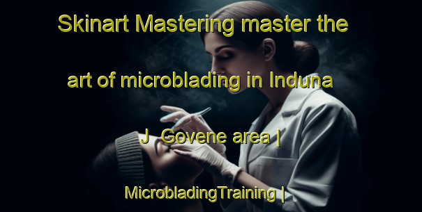 Skinart Mastering master the art of microblading in Induna J  Govene area | MicrobladingTraining | MicrobladingClasses | SkinartTraining-Mozambique